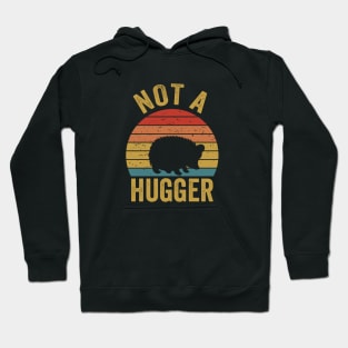 Not a Hugger porcupine Hoodie